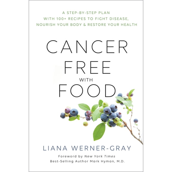 Cancer-Free with Food: A Step-By-Step Plan with 100  Recipes to Fight Disease, Nourish Your Body & Restore Your Heal, (Paperback)
