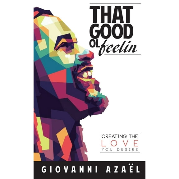 That Good ol Feelin: Creating the Love You Desire