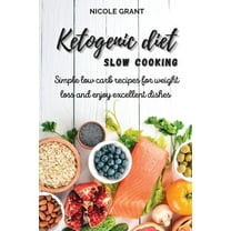 Ketogenic diet slow cooking : Simple low carb recipes for weight loss and enjoy excellent dishes (Paperback)