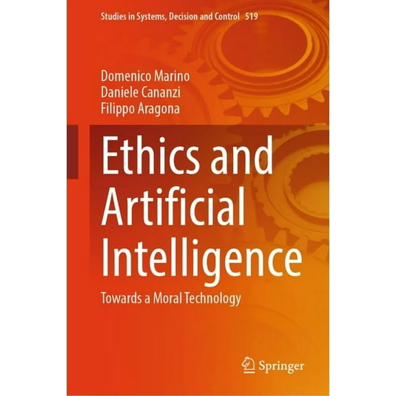 Studies in Systems, Decision and Control Ethics and Artificial Intelligence: Towards a Moral Technology, Book 519, (Hardcover)