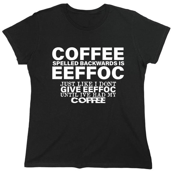 Coffee Spelled Backwards Sarcastic Humor Novelty Funny Women's Casual Tees