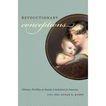 Conceptions révolutionnaires: les femmes, la fécondité et la limitation de la famille en Amérique, 1760-1820