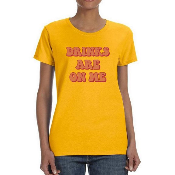 Drinks Are On Me T-Shirt Women -Smartprints Designs, Female Small