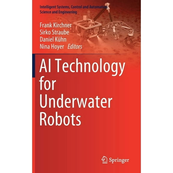 Intelligent Systems, Control and Automat AI Technology for Underwater Robots, Book 96, (Hardcover)