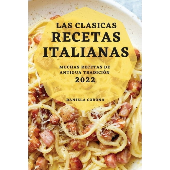 Las Clasicas Recetas Italianas 2022: Muchas Recetas de Antigua TradiciÃ³n, (Paperback)