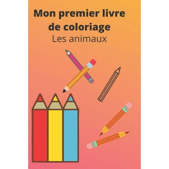 Mon premier livre de coloriage: Les animaux (Paperback)