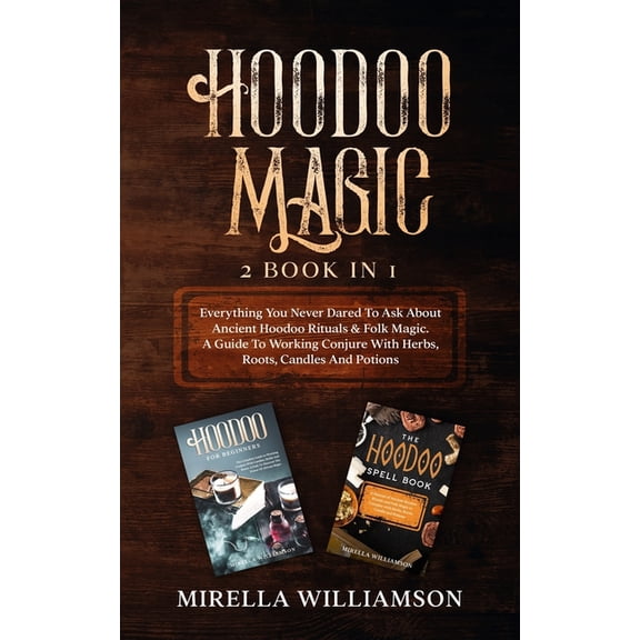 Hoodoo Magic: 2 BOOKS IN 1 Everything You Never Dared To Ask About Ancient Hoodoo Rituals & Folk Magic. A Guide To Worki, (Paperback)
