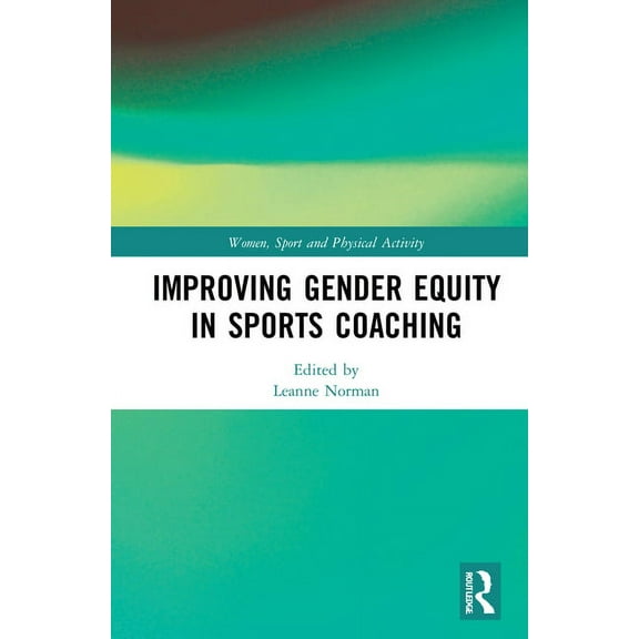 Women, Sport and Physical Activity Improving Gender Equity in Sports Coaching, (Hardcover)