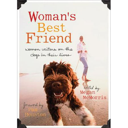 Woman's Best Friend : Women Writers on the Dogs in Their (The Best Female Dog Names)
