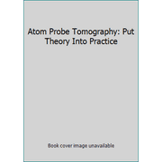 Atom Probe Tomography: Put Theory Into Practice [Hardcover - Used]