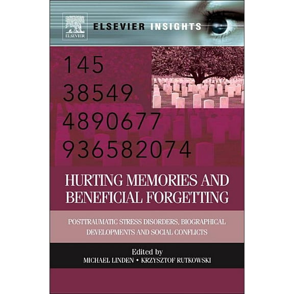 Elsevier Insights Hurting Memories and Beneficial Forgetting: Posttraumatic Stress Disorders, Biographical Developments, and Social Confli, (Hardcover)