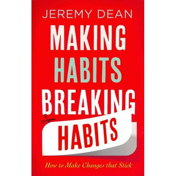 Making Habits, Breaking Habits : How to Make Changes That Stick