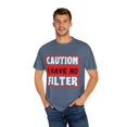 thumbnail image 4 of Funny Saying Warning I Have No Filter Women Men Gag Sign Pun Novelty No Filter Husband Mom Father Sarcasm Wife Unisex Garment-Dyed T-shirt, 4 of 4