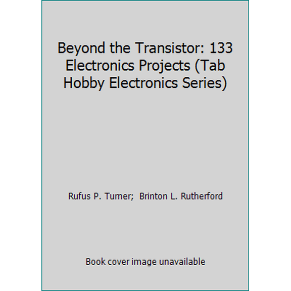 Pre-Owned Beyond the Transistor: 133 Electronics Projects (Tab Hobby Electronics Series) (Hardcover) 0830678875 9780830678877