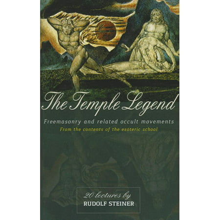 The Temple Legend : Freemasonry and Related Occult Movements from the Contents of the Esoteric School