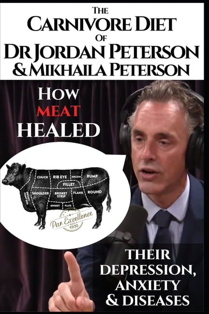 The carnivore diet of Dr. Jordan Mikhaila Peterson : How meat healed their depression, anxiety and diseases: Revised Transcripts and Blogposts. Featuring Dr. Shawn Baker (Paperback) - Walmart.com