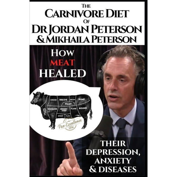 The carnivore diet of Dr. Jordan Mikhaila Peterson : How meat healed their depression, anxiety and diseases: Revised Transcripts and Blogposts. Featuring Dr. Shawn Baker (Paperback) - Walmart.com