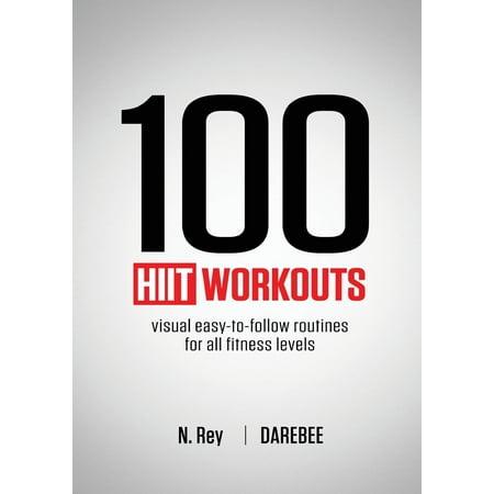100 HIIT Workouts : Visual easy-to-follow routines for all fitness