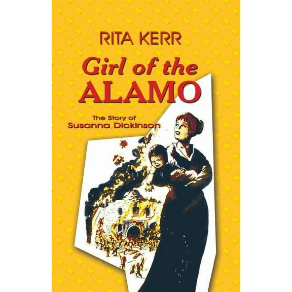 Girl of the Alamo: The Story of Susanna Dickinson (Paperback)