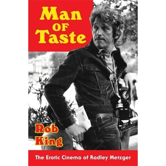 Film and Culture Man of Taste: The Erotic Cinema of Radley Metzger, (Paperback)