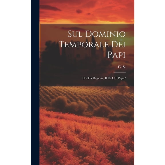 Sul Dominio Temporale dei Papi : Chi ha Ragione, Il Re o Il Papa? (Hardcover)