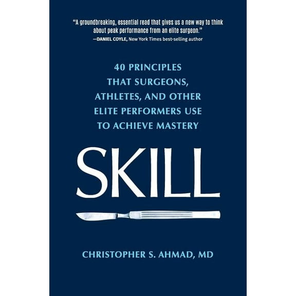 Skill: 40 principles that surgeons, athletes, and other elite performers use to achieve mastery, (Paperback)