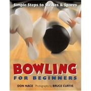 Bowling For Beginners: Simple Steps to Strikes & Spares [Hardcover - Used]