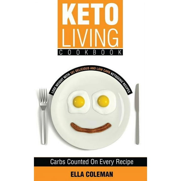 Keto Living Cookbook: Keto Living Cookbook: Lose Weight with 101 Delicious and Low Carb Ketogenic Recipes (Paperback)