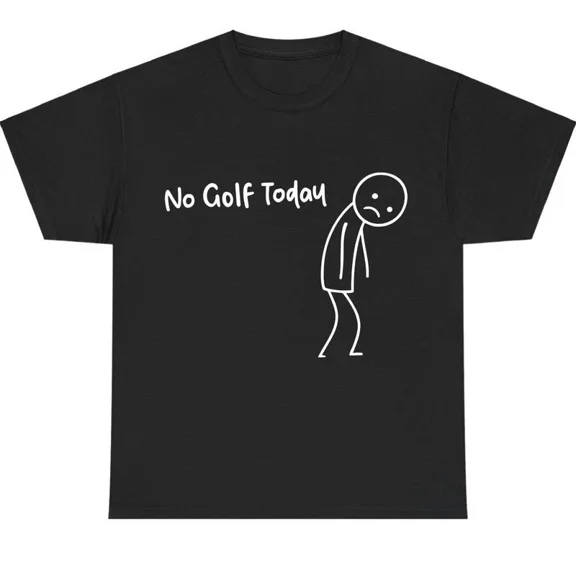 No Golf Today Funny Sports Humor Rainy Day Golfer Joke Quote Graphic Unisex T-Shirt up to size 5XL