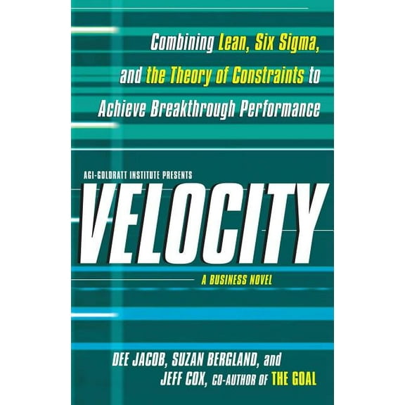 Velocity: Combining Lean, Six SIGMA, and the Theory of Constraints to Accelerate Business Improvement: A Business Novel, (Paperback)