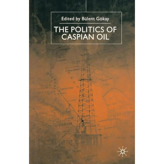 The Politics of the Caspian Oil, (Paperback)