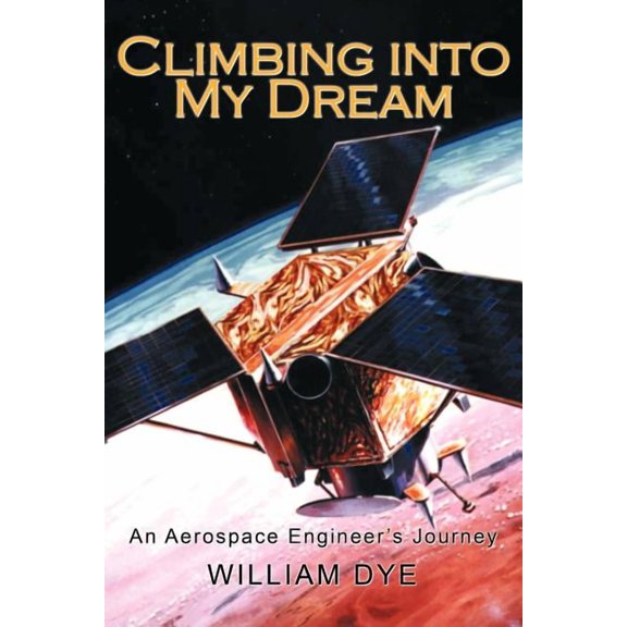 Climbing Into My Dream: An Aerospace Engineer's Journey, (Paperback)