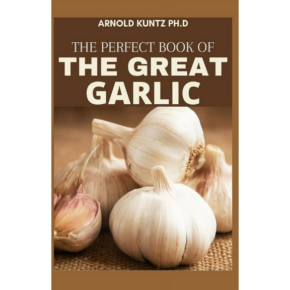 The Perfect Book of the Great Garlic (Paperback)
