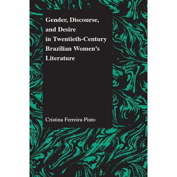 Purdue Studies in Romance Literatures Gender, Discourse, and Desire in Twentieth-Century Brazilian Women's Literature, Book 29, (Paperback)