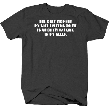 

Wife Listens To Me When Im Talking In My Sleep Shirts for Men Large Dark Gray