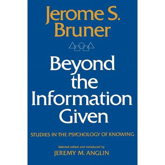 Beyond the Information Given: Studies in the Psychology of Knowing, (Paperback)