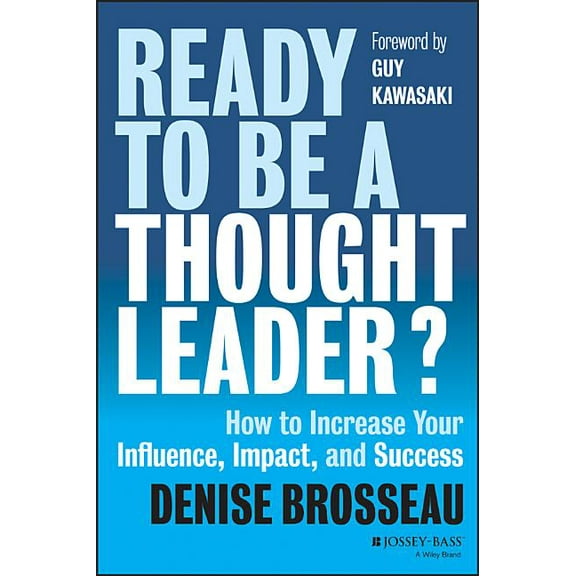 Ready to Be a Thought Leader? : How to Increase Your Influence, Impact, and Success