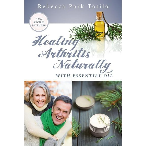 Healing Arthritis Naturally With Essential Oil, (Paperback)
