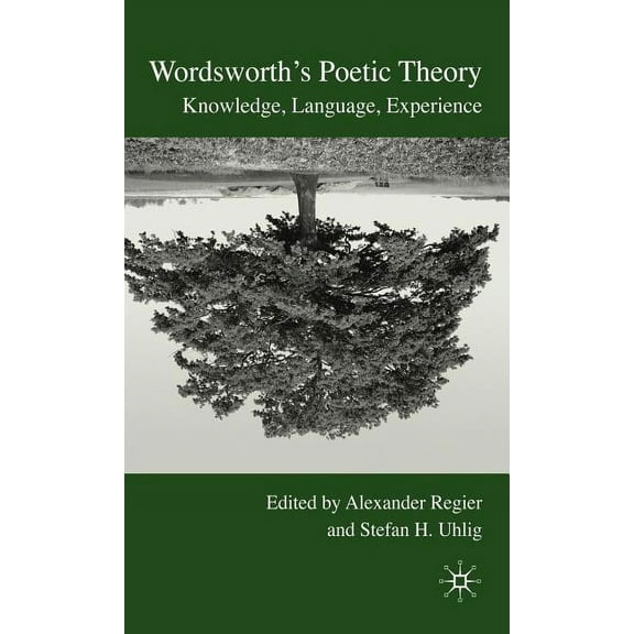Wordsworth's Poetic Theory: Knowledge, Language, Experience, (Hardcover)