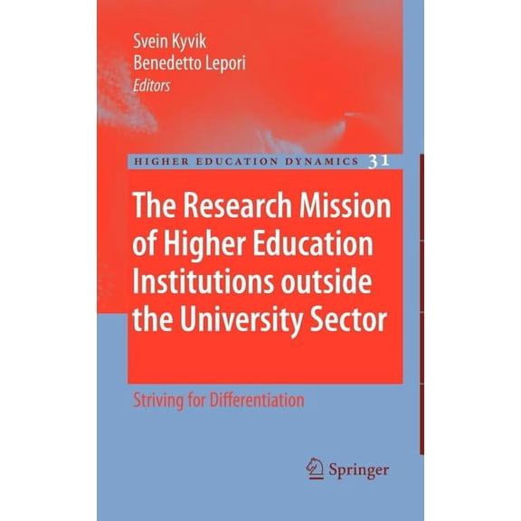 Higher Education Dynamics The Research Mission of Higher Education Institutions Outside the University Sector: Striving for Differentiation, Book 31, (Hardcover)