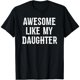 thumbnail image 1 of Camiseta Divertida para Papá "Increíble Como Mi Hija" - Regalo Ideal Día del Padre, 1 of 5