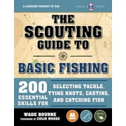 A BSA Scouting Guide: The Scouting Guide to Basic Fishing: An Officially-Licensed Book of the Boy Scouts of America : 200 Essential Skills for Selecting Tackle, Tying Knots, Casting, and Catching Fish (Paperback)
