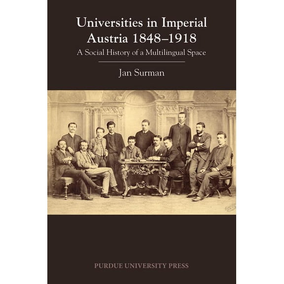 Central European Studies Universities in Imperial Austria 1848-1918: A Social History of a Multilingual Space, (Paperback)