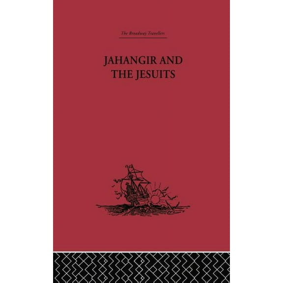Jahangir and the Jesuits: With an Account of the Benedict Goes and the Mission to Pegu, (Paperback)