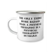 The Only Thing More Badass Than a Physical Therapist Is a Physical. Husband 12oz Camper Mug, Unique Idea Husband, For Husband