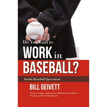 Do You Want to Work in Baseball? : Advice to acquire employment in MLB and mentorship in Scouting and Player