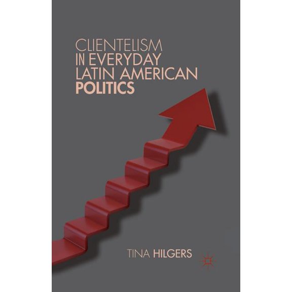 Clientelism in Everyday Latin American Politics, (Paperback)