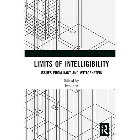 Limits of Intelligibility: Issues from Kant and Wittgenstein, (Hardcover)