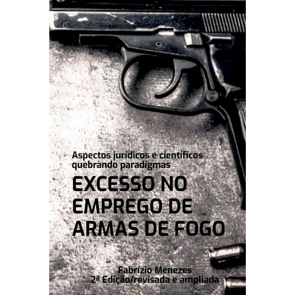 Excesso No Emprego De Armas De Fogo, (Paperback)