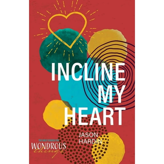 The Daily Search for Wondrous Things: Incline My Heart (Paperback)